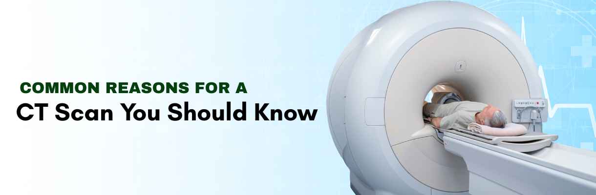 Why CT Scan Is Needed: Reasons, Uses & What It Show | CareBox
