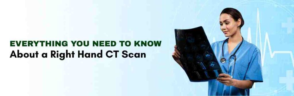 Knowing About a Right Hand CT Scan