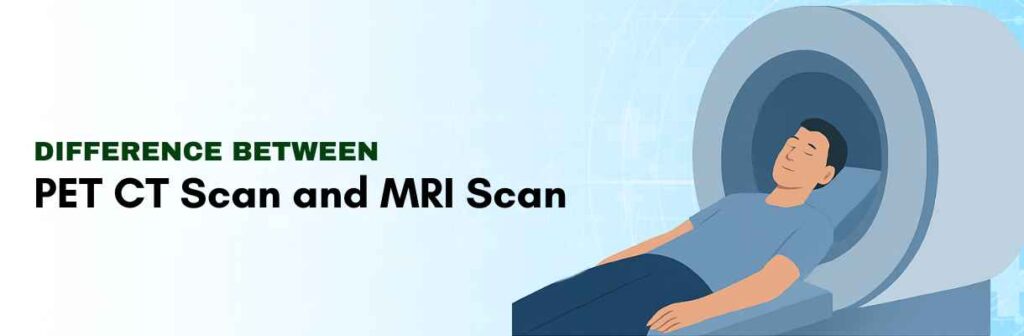 Difference Between PET CT Scan and MRI Scan