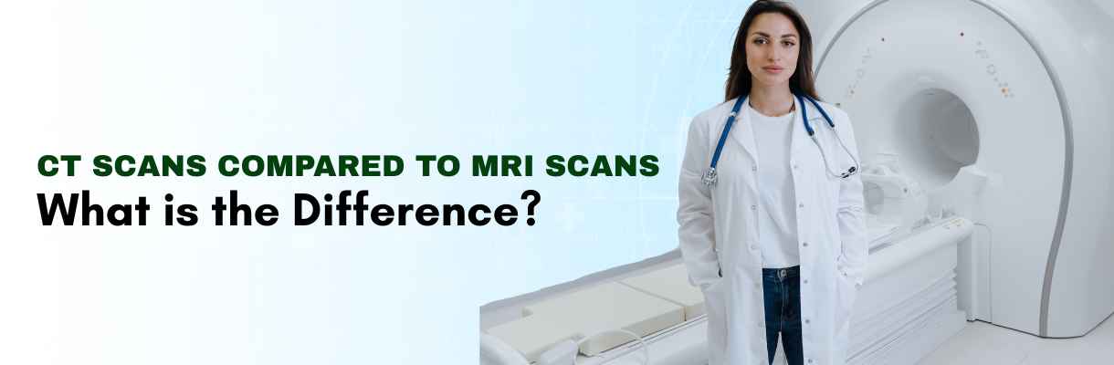 CT Scans Compared to MRI Scans: What is the Difference?