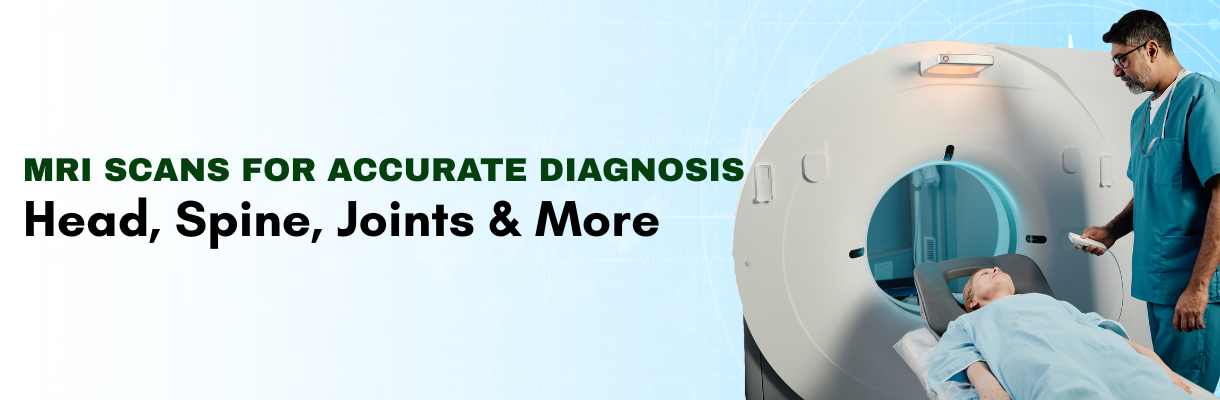 Explore Comprehensive MRI Scans for Accurate Diagnosis – Head, Spine, Joints & More