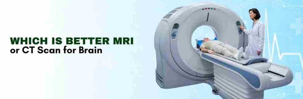 uses MRI or CT Scan for Brain